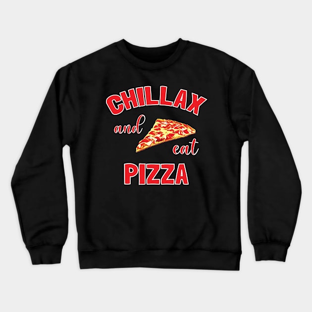 Chillax And Eat Pizza - Pizza Lovers Crewneck Sweatshirt by totalcare